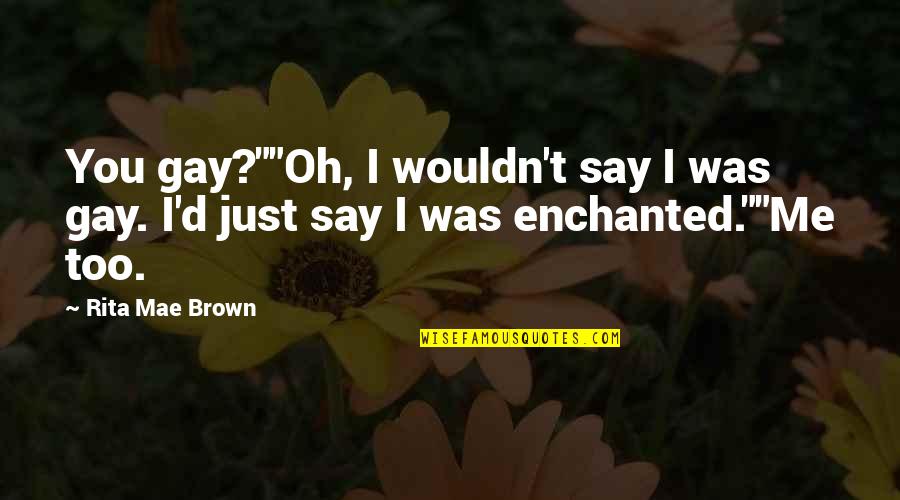 Fortune Teller Paper Quotes By Rita Mae Brown: You gay?""Oh, I wouldn't say I was gay.