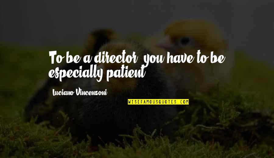Fortune Tellers Quotes By Luciano Vincenzoni: To be a director, you have to be