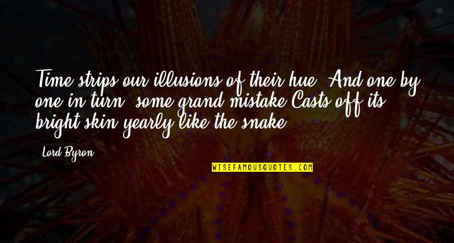 Fortuneo Acces Quotes By Lord Byron: Time strips our illusions of their hue, And Fortuneo Acces Quotes By Lord Byron: Time strips our illusions of their hue, And