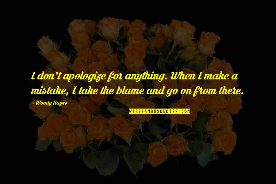 Fortunes Favor Quotes By Woody Hayes: I don't apologize for anything. When I make