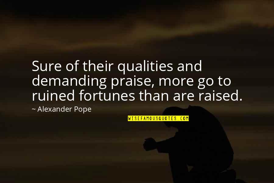 Fortunes Quotes By Alexander Pope: Sure of their qualities and demanding praise, more Fortunes Quotes By Alexander Pope: Sure of their qualities and demanding praise, more