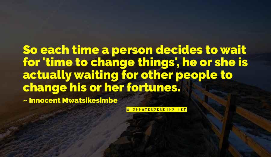 Fortunes Quotes By Innocent Mwatsikesimbe: So each time a person decides to wait Fortunes Quotes By Innocent Mwatsikesimbe: So each time a person decides to wait