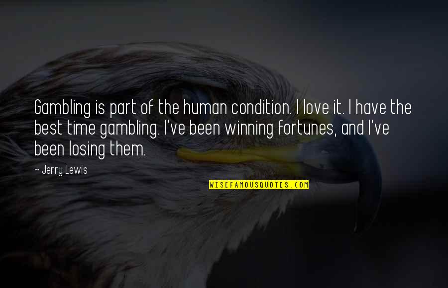 Fortunes Quotes By Jerry Lewis: Gambling is part of the human condition. I Fortunes Quotes By Jerry Lewis: Gambling is part of the human condition. I