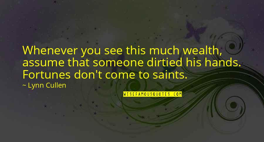 Fortunes Quotes By Lynn Cullen: Whenever you see this much wealth, assume that Fortunes Quotes By Lynn Cullen: Whenever you see this much wealth, assume that