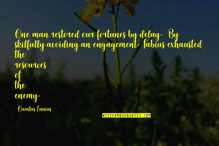 Fortunes Quotes By Quintus Ennius: One man restored our fortunes by delay. [By Fortunes Quotes By Quintus Ennius: One man restored our fortunes by delay. [By