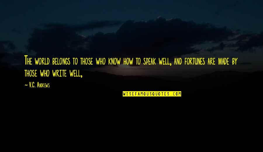 Fortunes Quotes By V.C. Andrews: The world belongs to those who know how Fortunes Quotes By V.C. Andrews: The world belongs to those who know how