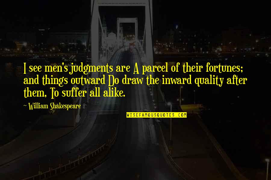 Fortunes Quotes By William Shakespeare: I see men's judgments are A parcel of Fortunes Quotes By William Shakespeare: I see men's judgments are A parcel of