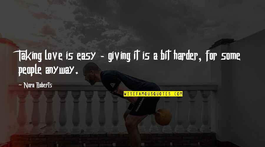 Fortuyn Haarlem Quotes By Nora Roberts: Taking love is easy - giving it is