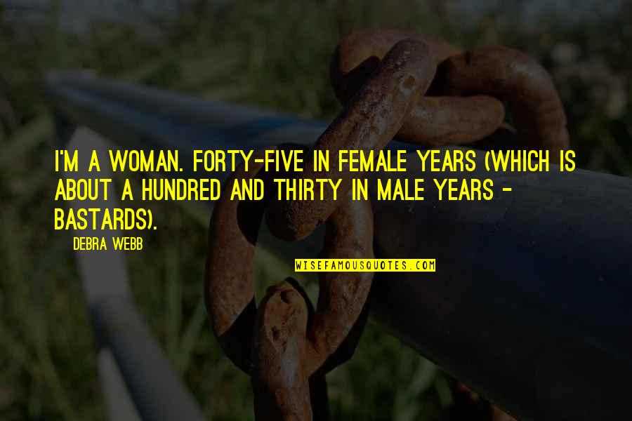 Forty Quotes By Debra Webb: I'm a woman. Forty-five in female years (which