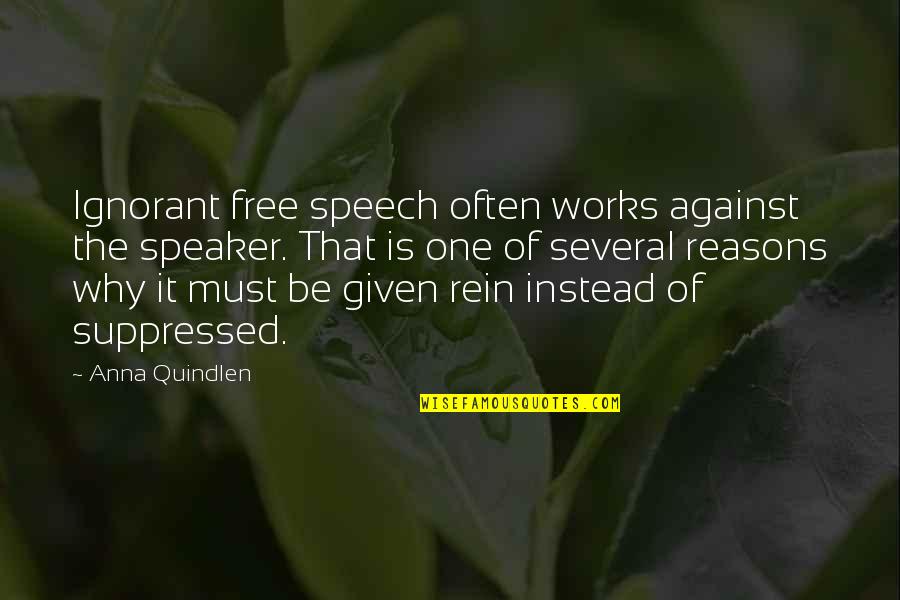 Forty West Quotes By Anna Quindlen: Ignorant free speech often works against the speaker. Forty West Quotes By Anna Quindlen: Ignorant free speech often works against the speaker.