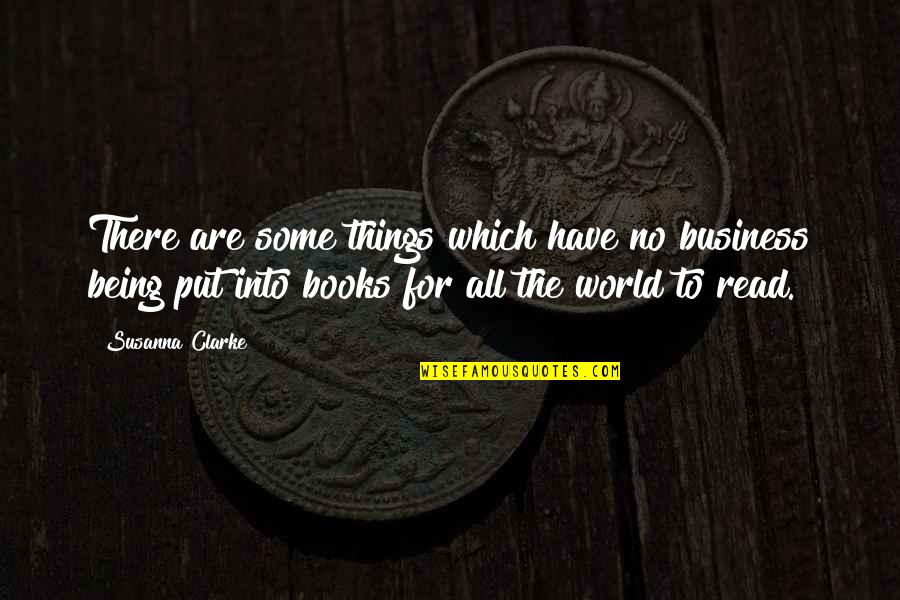 Forty West Quotes By Susanna Clarke: There are some things which have no business Forty West Quotes By Susanna Clarke: There are some things which have no business