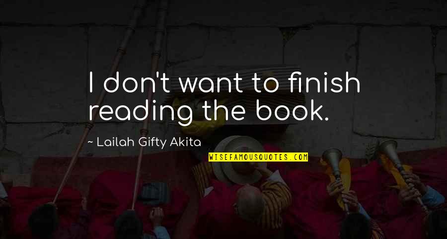 Forty Winks Quotes By Lailah Gifty Akita: I don't want to finish reading the book. Forty Winks Quotes By Lailah Gifty Akita: I don't want to finish reading the book.