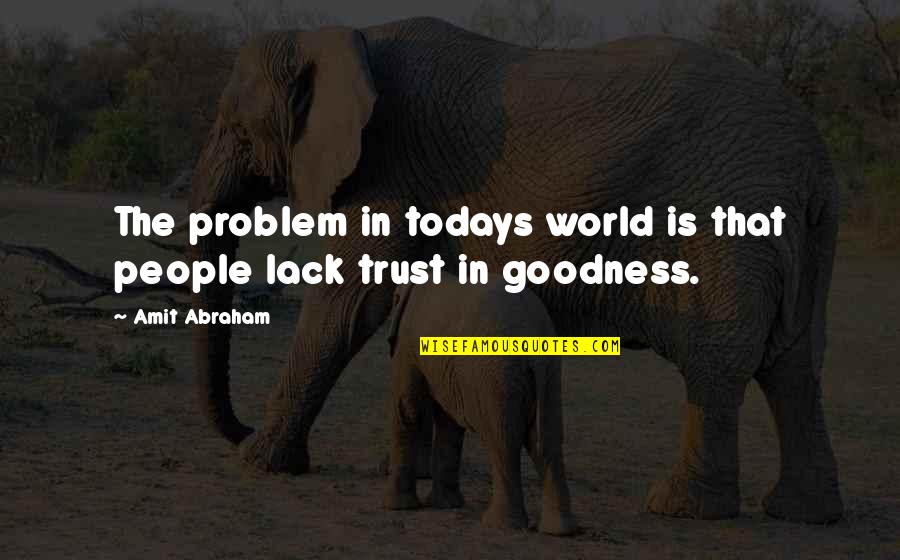 Forty Year Old Quotes By Amit Abraham: The problem in todays world is that people