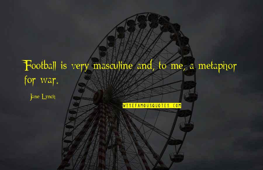 Forty Year Old Quotes By Jane Lynch: Football is very masculine and, to me, a