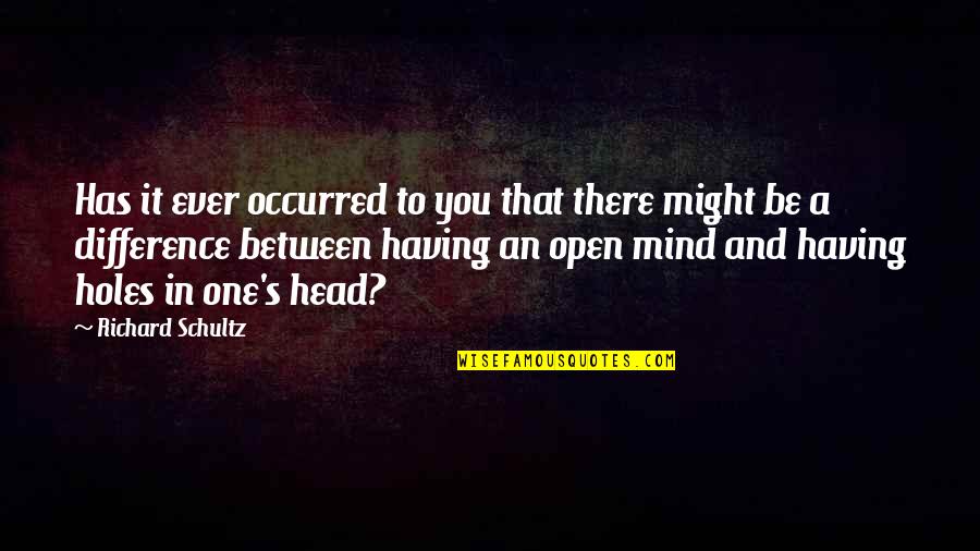 Forty Year Olds Quotes By Richard Schultz: Has it ever occurred to you that there