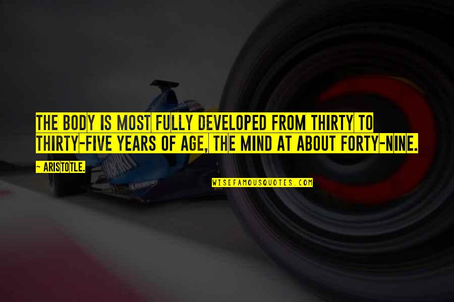 Forty's Quotes By Aristotle.: The body is most fully developed from thirty