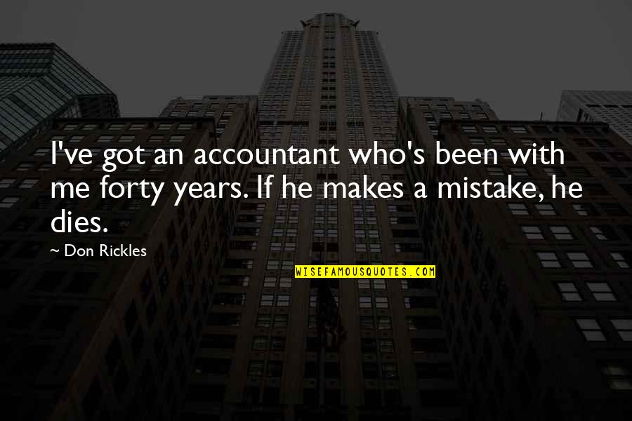 Forty's Quotes By Don Rickles: I've got an accountant who's been with me