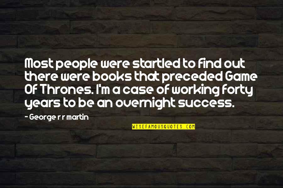 Forty's Quotes By George R R Martin: Most people were startled to find out there