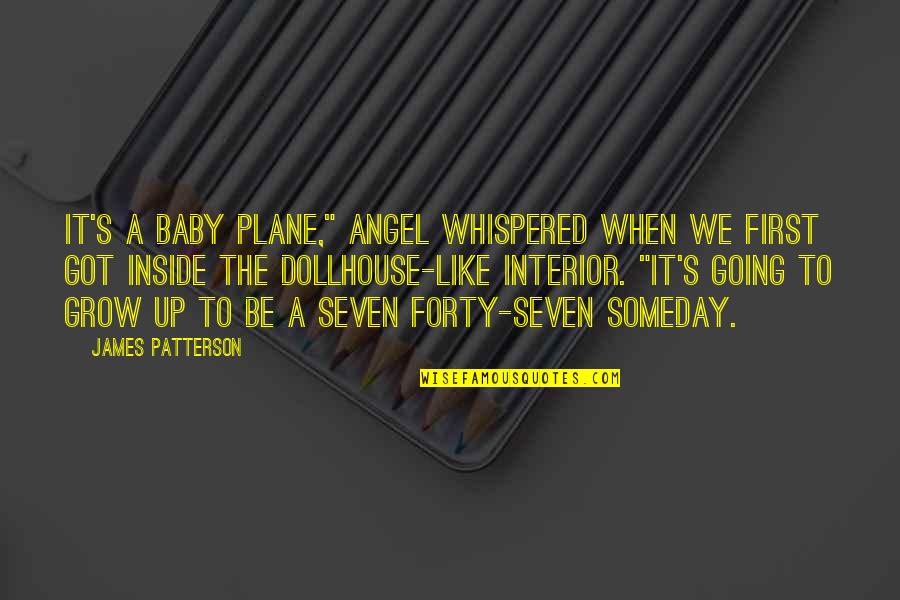 Forty's Quotes By James Patterson: It's a baby plane," Angel whispered when we