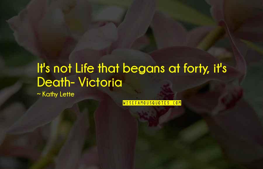 Forty's Quotes By Kathy Lette: It's not Life that begans at forty, it's