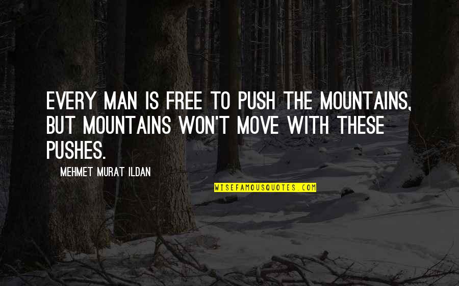 Fortysomething Magazines Quotes By Mehmet Murat Ildan: Every man is free to push the mountains, Fortysomething Magazines Quotes By Mehmet Murat Ildan: Every man is free to push the mountains,