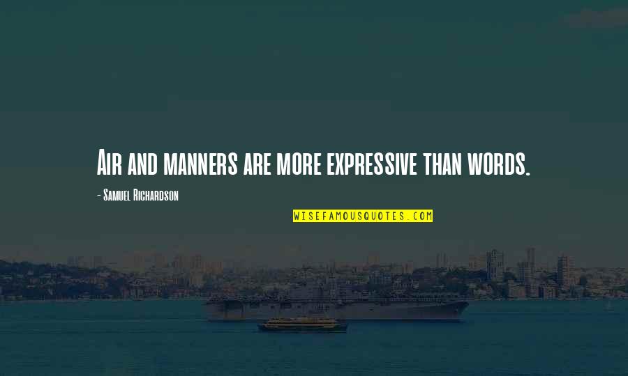 Fortysomething Quotes By Samuel Richardson: Air and manners are more expressive than words. Fortysomething Quotes By Samuel Richardson: Air and manners are more expressive than words.
