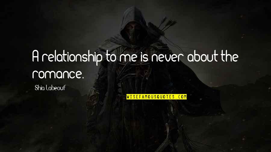 Fortysomething Quotes By Shia Labeouf: A relationship to me is never about the Fortysomething Quotes By Shia Labeouf: A relationship to me is never about the