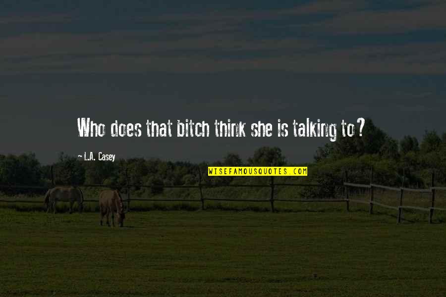 Foru Stock Quotes By L.A. Casey: Who does that bitch think she is talking Foru Stock Quotes By L.A. Casey: Who does that bitch think she is talking