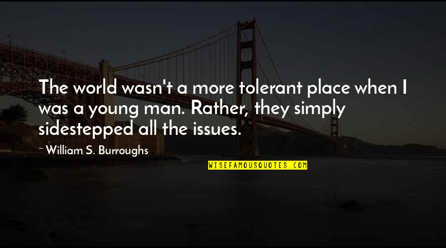 Forver Quotes By William S. Burroughs: The world wasn't a more tolerant place when