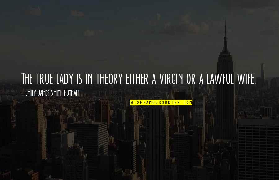 Forwad Quotes By Emily James Smith Putnam: The true lady is in theory either a