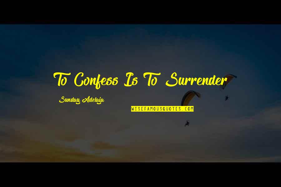 Forwad Quotes By Sunday Adelaja: To Confess Is To Surrender