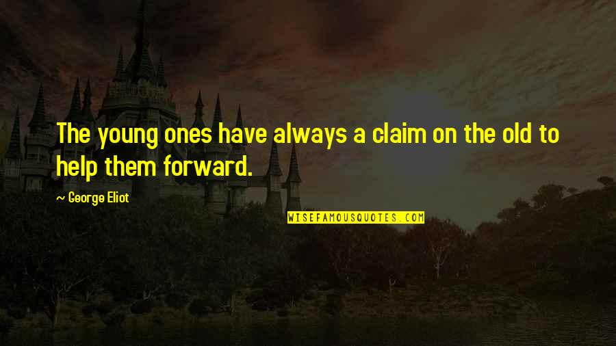 Forward Always Forward Quotes By George Eliot: The young ones have always a claim on