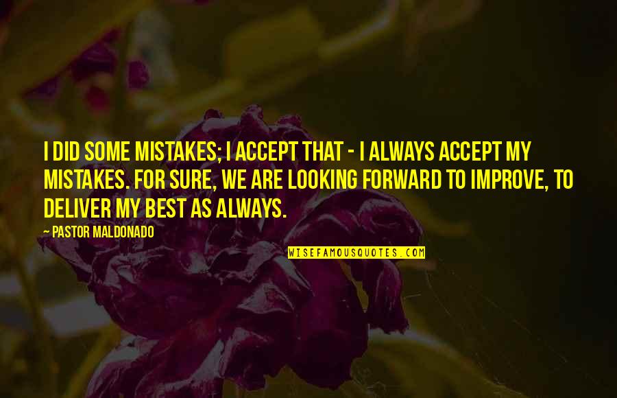 Forward Always Forward Quotes By Pastor Maldonado: I did some mistakes; I accept that -