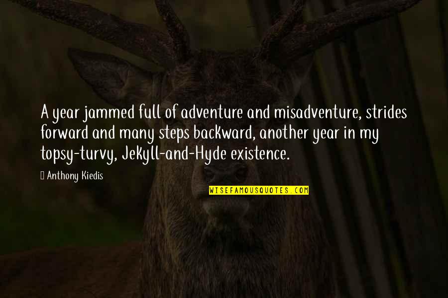 Forward And Backward Quotes By Anthony Kiedis: A year jammed full of adventure and misadventure,