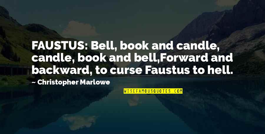 Forward And Backward Quotes By Christopher Marlowe: FAUSTUS: Bell, book and candle, candle, book and