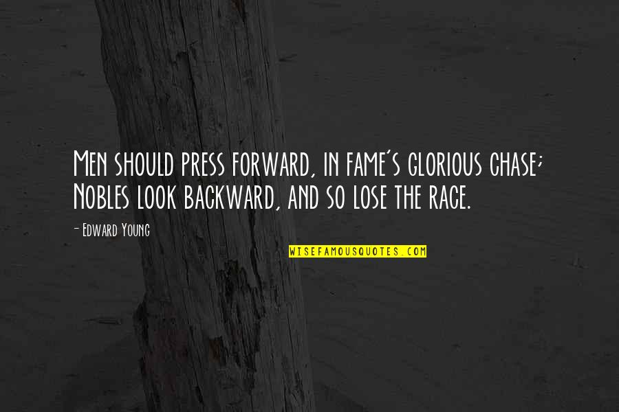 Forward And Backward Quotes By Edward Young: Men should press forward, in fame's glorious chase;