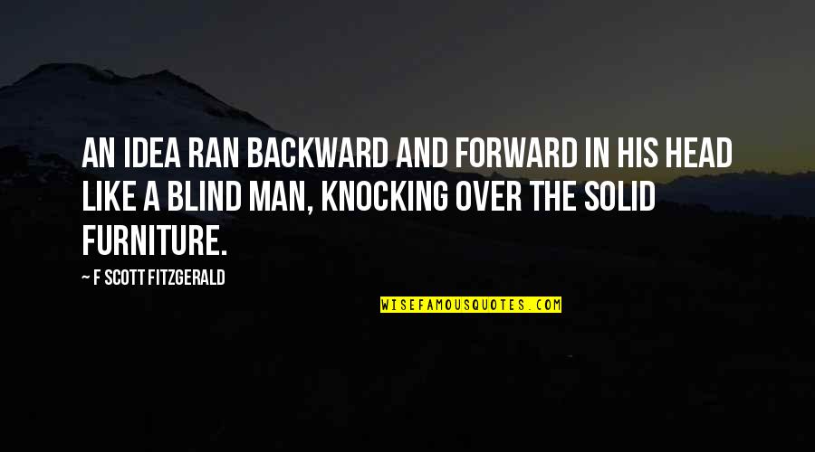 Forward And Backward Quotes By F Scott Fitzgerald: An idea ran backward and forward in his