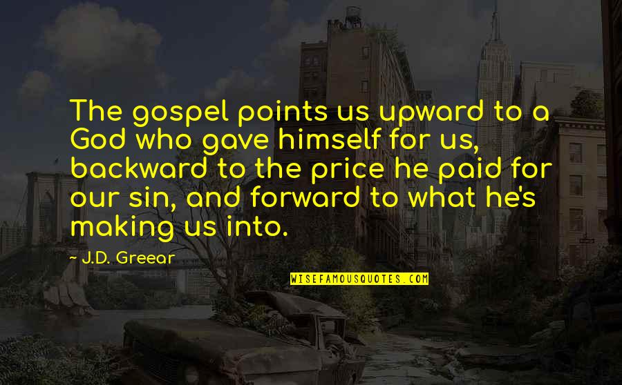 Forward And Backward Quotes By J.D. Greear: The gospel points us upward to a God