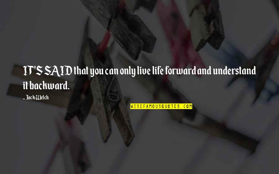 Forward And Backward Quotes By Jack Welch: IT'S SAID that you can only live life