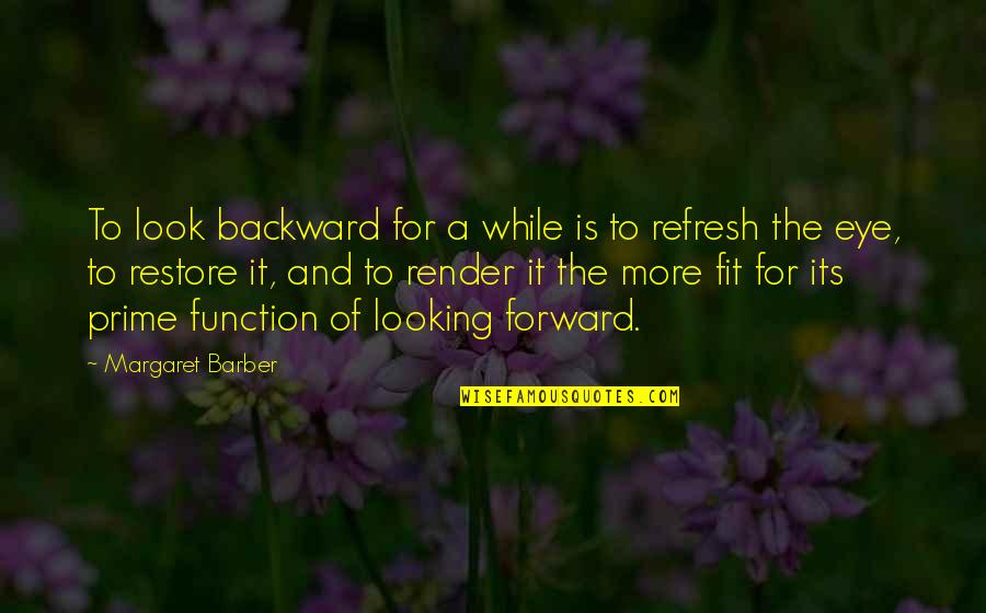 Forward And Backward Quotes By Margaret Barber: To look backward for a while is to