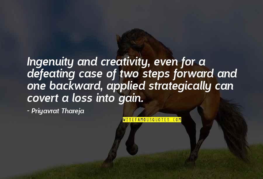 Forward And Backward Quotes By Priyavrat Thareja: Ingenuity and creativity, even for a defeating case
