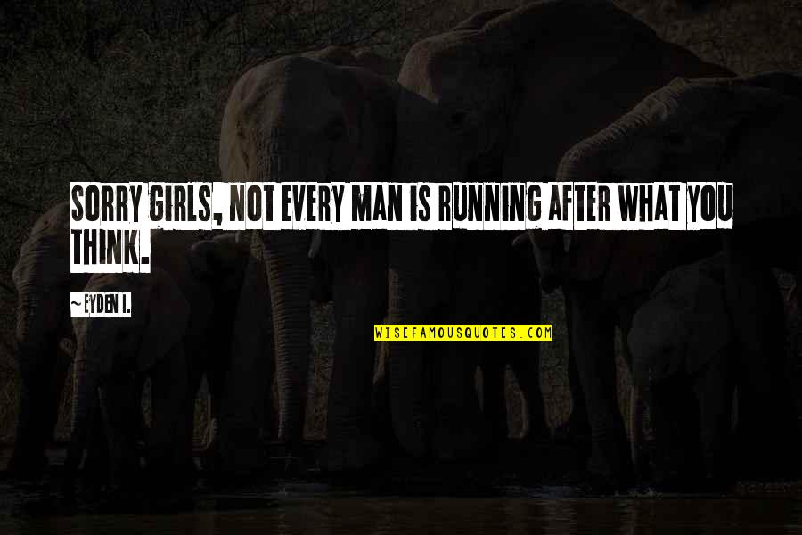 Forward Bend Quotes By Eyden I.: Sorry girls, not every man is running after