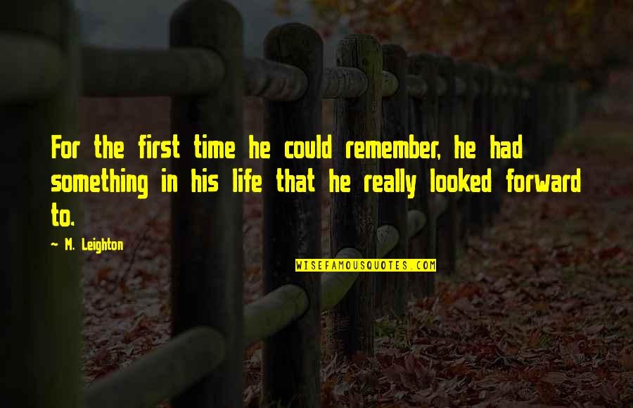 Forward In Life Quotes By M. Leighton: For the first time he could remember, he
