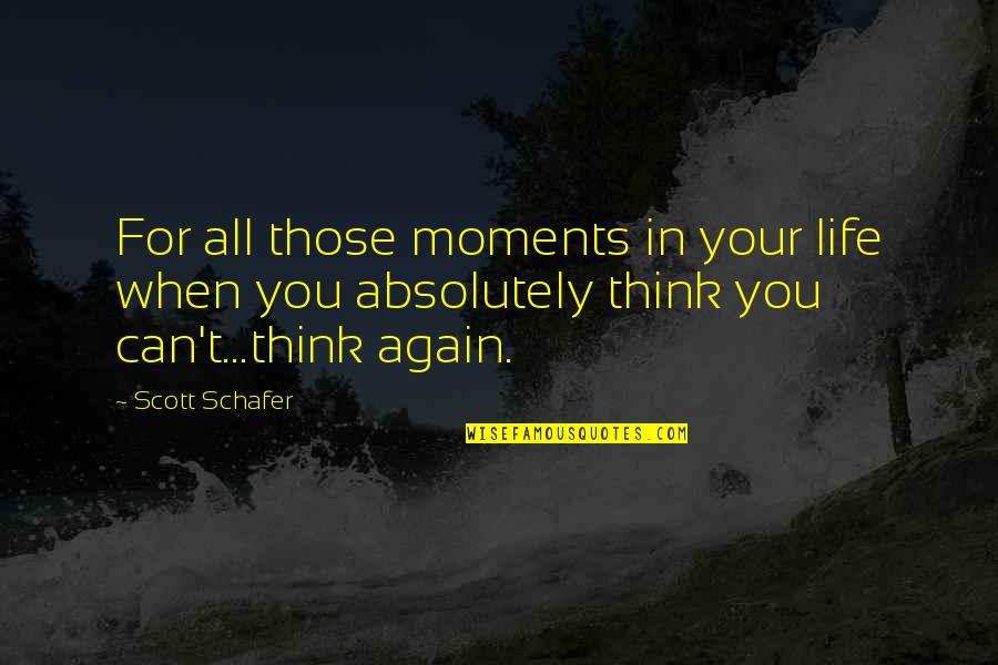 Forward In Life Quotes By Scott Schafer: For all those moments in your life when