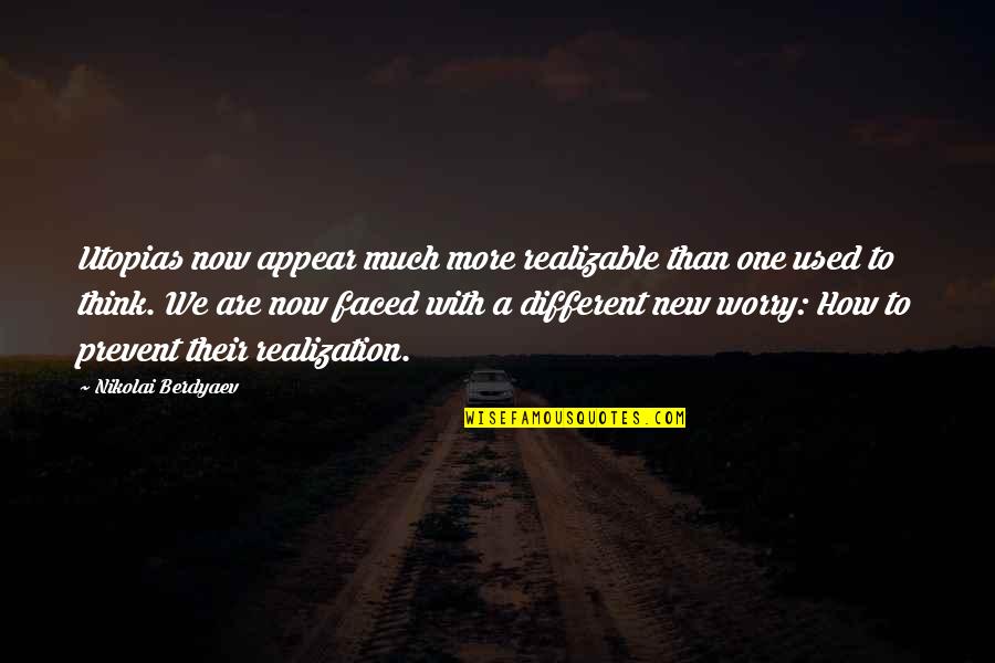 Forward Learning Academy Quotes By Nikolai Berdyaev: Utopias now appear much more realizable than one Forward Learning Academy Quotes By Nikolai Berdyaev: Utopias now appear much more realizable than one