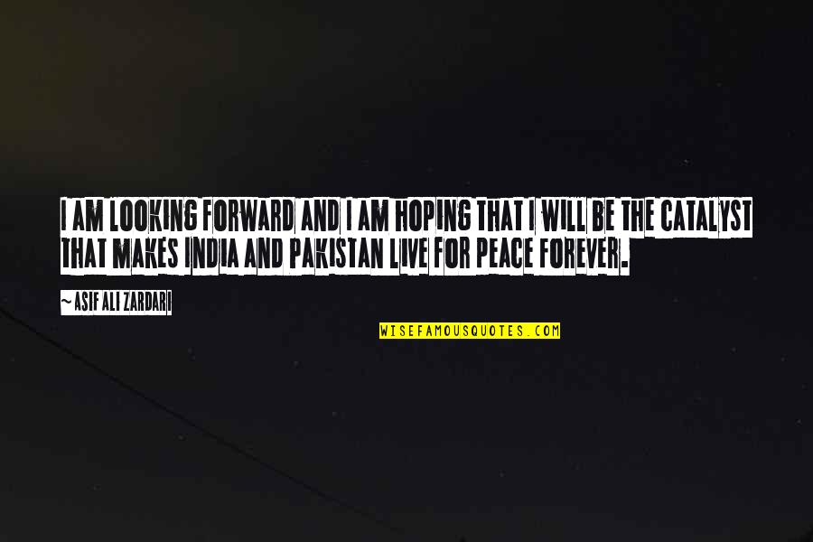 Forward Looking Quotes By Asif Ali Zardari: I am looking forward and I am hoping