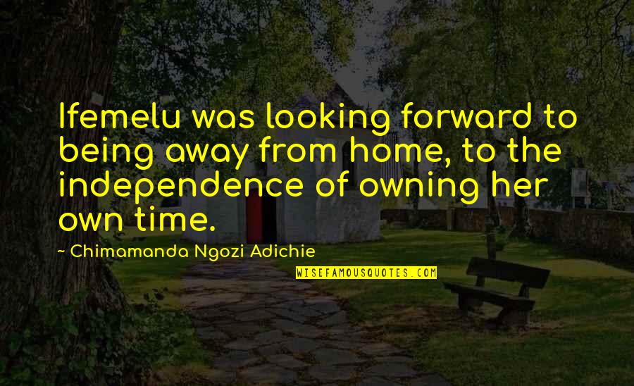 Forward Looking Quotes By Chimamanda Ngozi Adichie: Ifemelu was looking forward to being away from