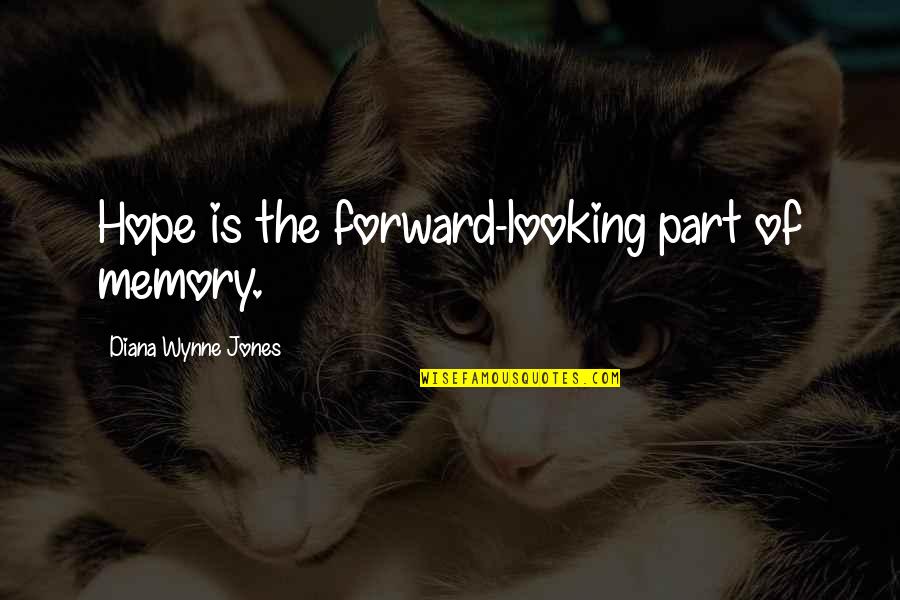 Forward Looking Quotes By Diana Wynne Jones: Hope is the forward-looking part of memory.