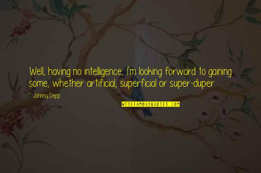 Forward Looking Quotes By Johnny Depp: Well, having no intelligence, I'm looking forward to