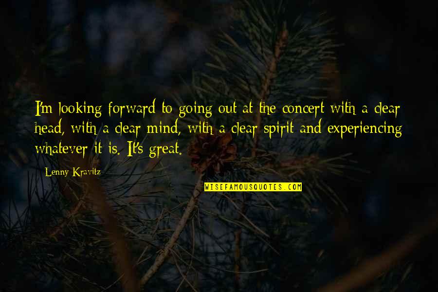 Forward Looking Quotes By Lenny Kravitz: I'm looking forward to going out at the